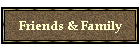 Friends & Family